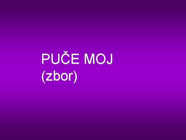 PUČE MOJ (zbor) 