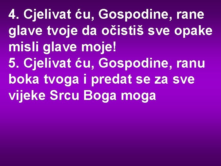 4. Cjelivat ću, Gospodine, rane glave tvoje da očistiš sve opake misli glave moje!