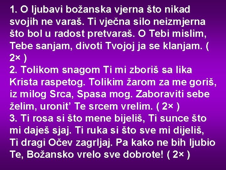 1. O ljubavi božanska vjerna što nikad svojih ne varaš. Ti vječna silo neizmjerna