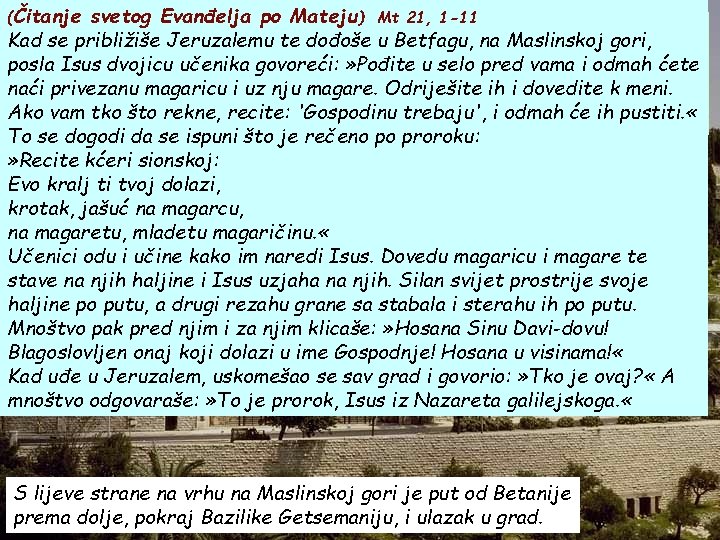 (Čitanje svetog Evanđelja po Mateju) Mt 21, 1 -11 Hosanna Fill dena David. Kad