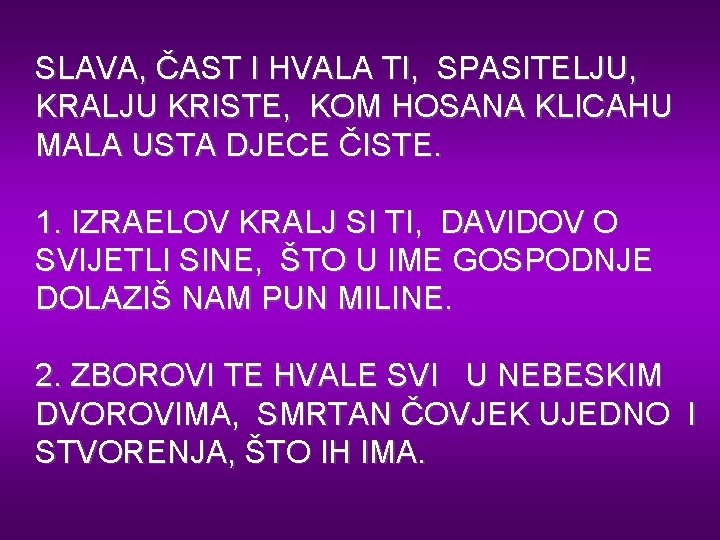 SLAVA, ČAST I HVALA TI, SPASITELJU, KRALJU KRISTE, KOM HOSANA KLICAHU MALA USTA DJECE