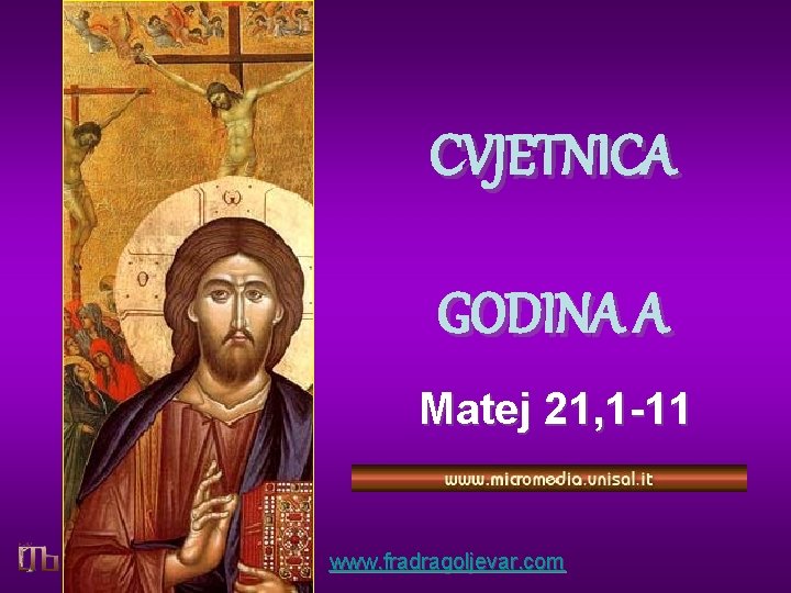 CVJETNICA GODINA A Matej 21, 1 -11 www. fradragoljevar. com 