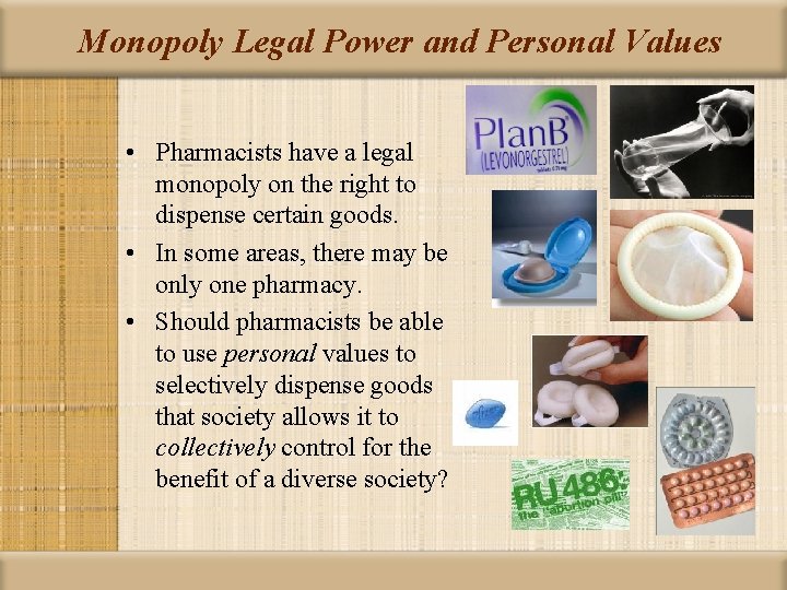 Monopoly Legal Power and Personal Values • Pharmacists have a legal monopoly on the