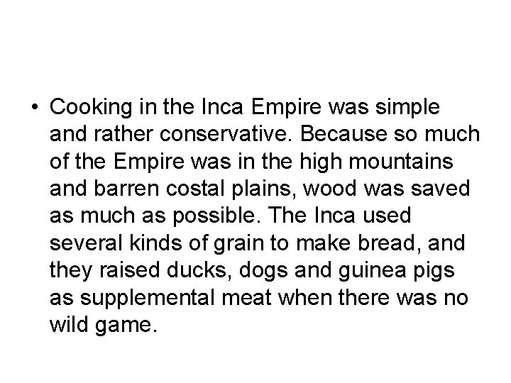  • Cooking in the Inca Empire was simple and rather conservative. Because so