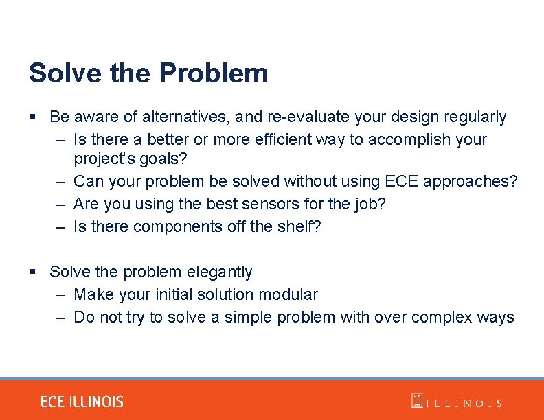 Solve the Problem Be aware of alternatives, and re-evaluate your design regularly – Is