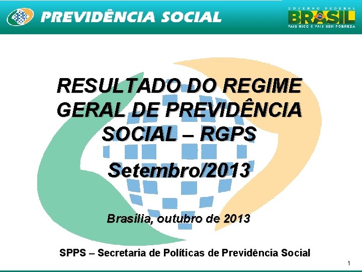 RESULTADO DO REGIME GERAL DE PREVIDÊNCIA SOCIAL – RGPS Setembro/2013 Brasília, outubro de 2013