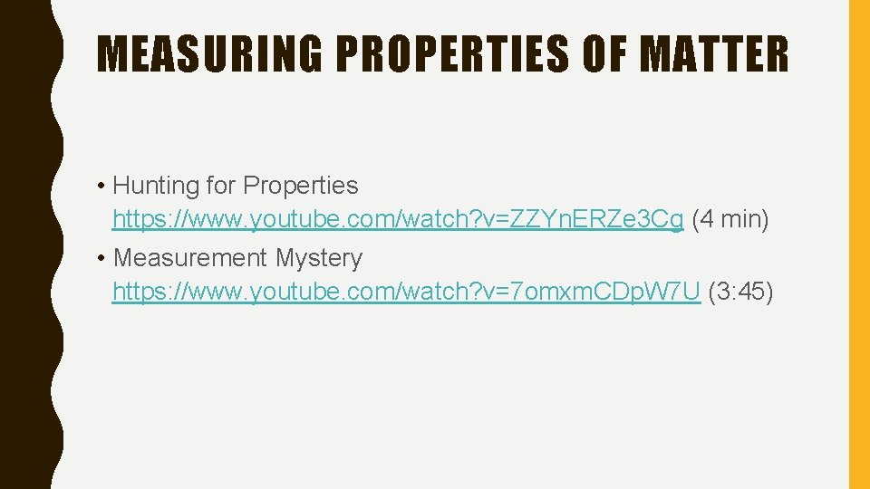 MEASURING PROPERTIES OF MATTER • Hunting for Properties https: //www. youtube. com/watch? v=ZZYn. ERZe