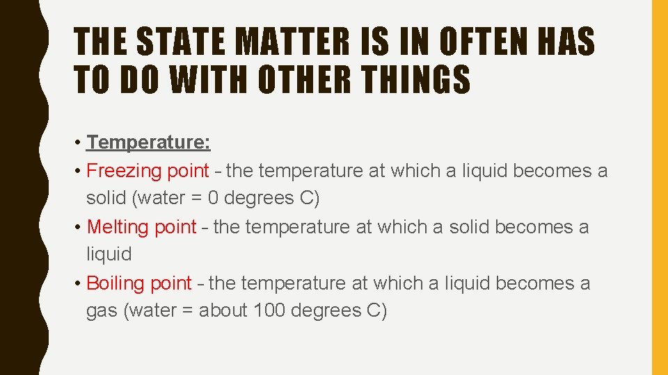 THE STATE MATTER IS IN OFTEN HAS TO DO WITH OTHER THINGS • Temperature: