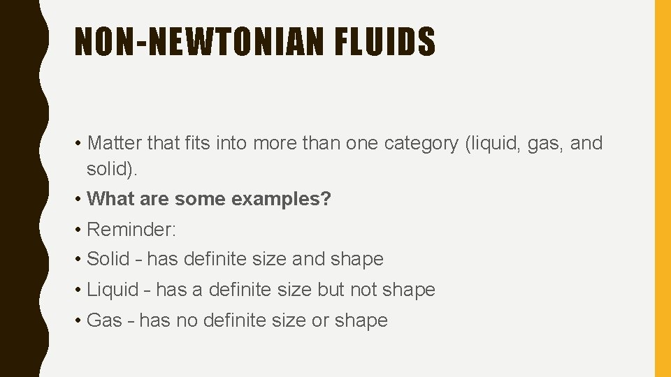NON-NEWTONIAN FLUIDS • Matter that fits into more than one category (liquid, gas, and