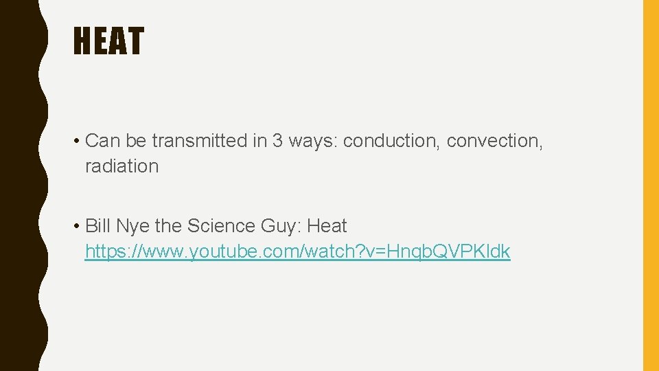 HEAT • Can be transmitted in 3 ways: conduction, convection, radiation • Bill Nye
