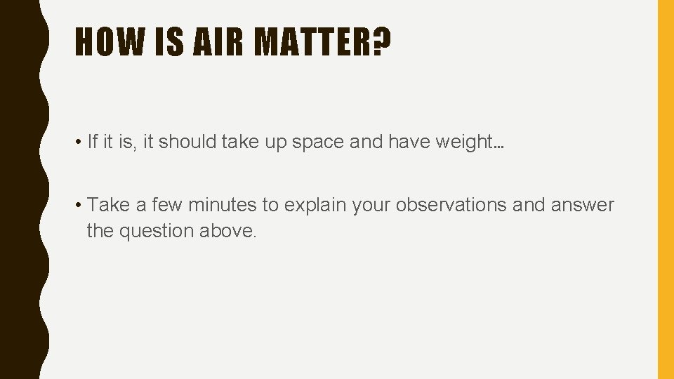 HOW IS AIR MATTER? • If it is, it should take up space and