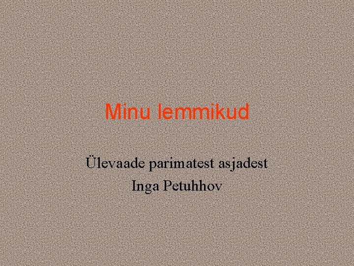 Minu lemmikud Ülevaade parimatest asjadest Inga Petuhhov 