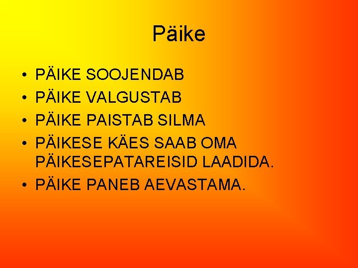 Päike • • PÄIKE SOOJENDAB PÄIKE VALGUSTAB PÄIKE PAISTAB SILMA PÄIKESE KÄES SAAB OMA