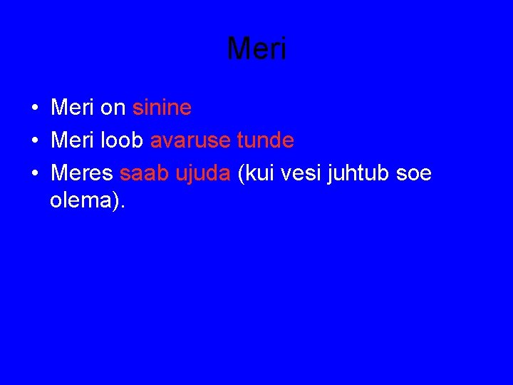 Meri • Meri on sinine • Meri loob avaruse tunde • Meres saab ujuda