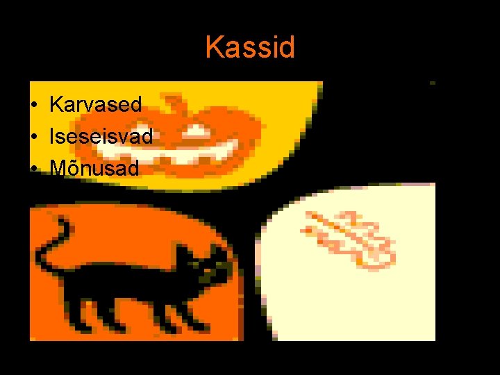 Kassid • Karvased • Iseseisvad • Mõnusad 
