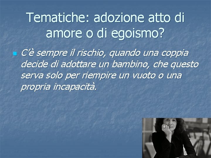 Tematiche: adozione atto di amore o di egoismo? n C’è sempre il rischio, quando Tematiche: adozione atto di amore o di egoismo? n C’è sempre il rischio, quando