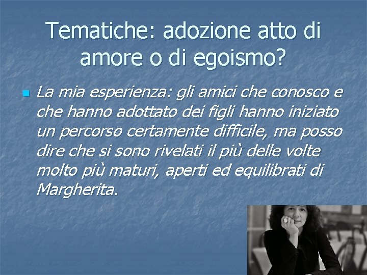 Tematiche: adozione atto di amore o di egoismo? n La mia esperienza: gli amici Tematiche: adozione atto di amore o di egoismo? n La mia esperienza: gli amici