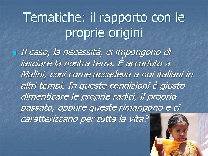 Tematiche: il rapporto con le proprie origini n Il caso, la necessità, ci impongono Tematiche: il rapporto con le proprie origini n Il caso, la necessità, ci impongono