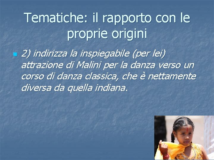 Tematiche: il rapporto con le proprie origini n 2) indirizza la inspiegabile (per lei) Tematiche: il rapporto con le proprie origini n 2) indirizza la inspiegabile (per lei)
