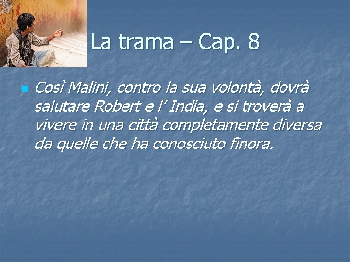 La trama – Cap. 8 n Così Malini, contro la sua volontà, dovrà salutare La trama – Cap. 8 n Così Malini, contro la sua volontà, dovrà salutare