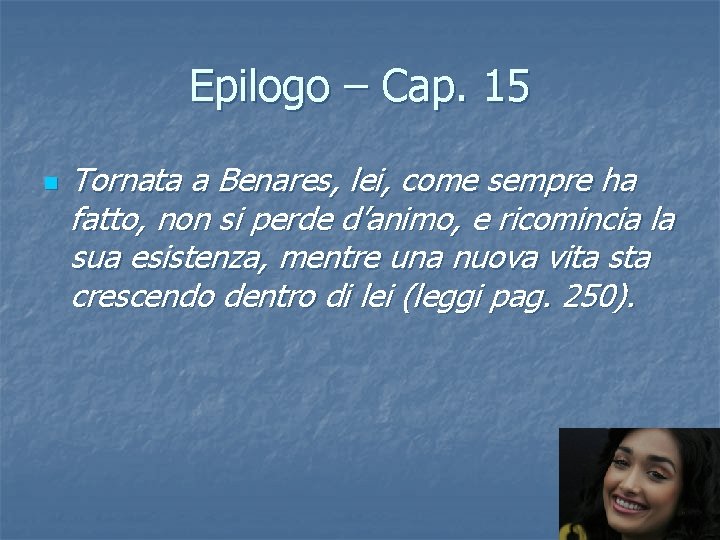 Epilogo – Cap. 15 n Tornata a Benares, lei, come sempre ha fatto, non Epilogo – Cap. 15 n Tornata a Benares, lei, come sempre ha fatto, non
