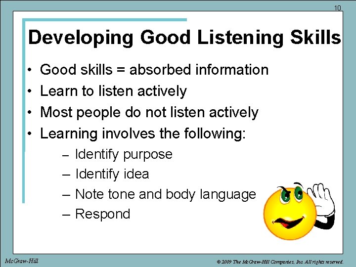 10 Developing Good Listening Skills • • Good skills = absorbed information Learn to