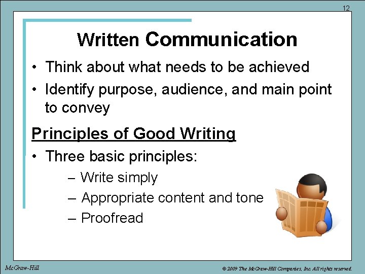 12 Written Communication • Think about what needs to be achieved • Identify purpose,