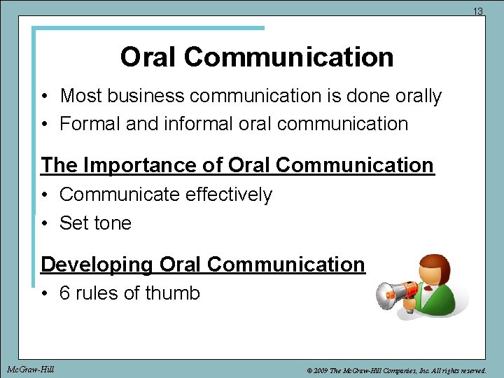 13 Oral Communication • Most business communication is done orally • Formal and informal