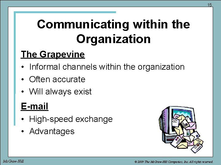 15 Communicating within the Organization The Grapevine • Informal channels within the organization •