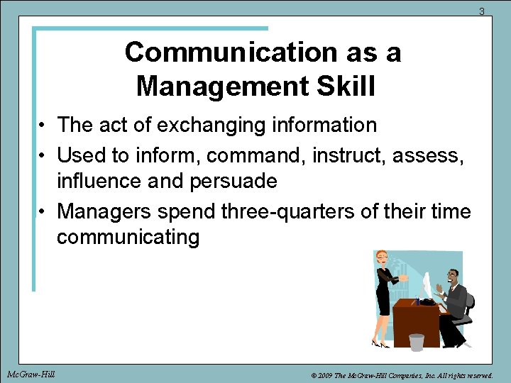 3 Communication as a Management Skill • The act of exchanging information • Used