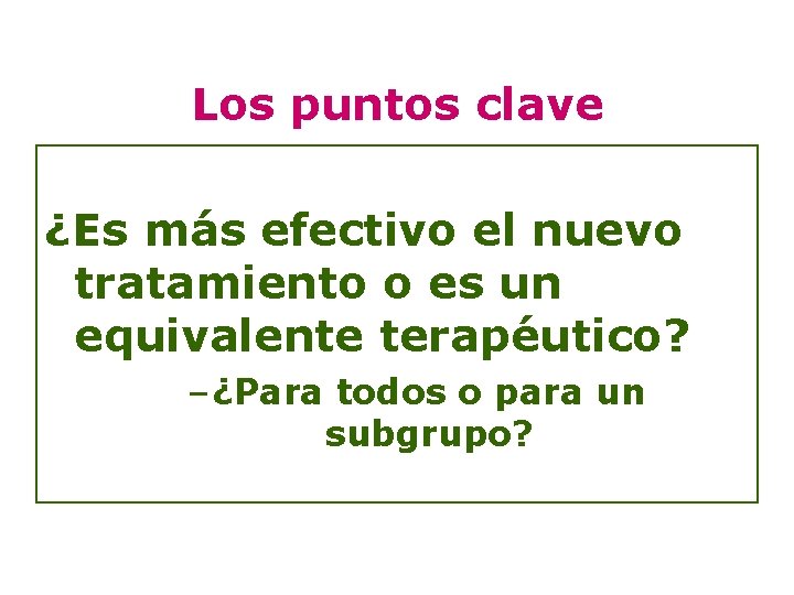 Los puntos clave ¿Es más efectivo el nuevo tratamiento o es un equivalente terapéutico?