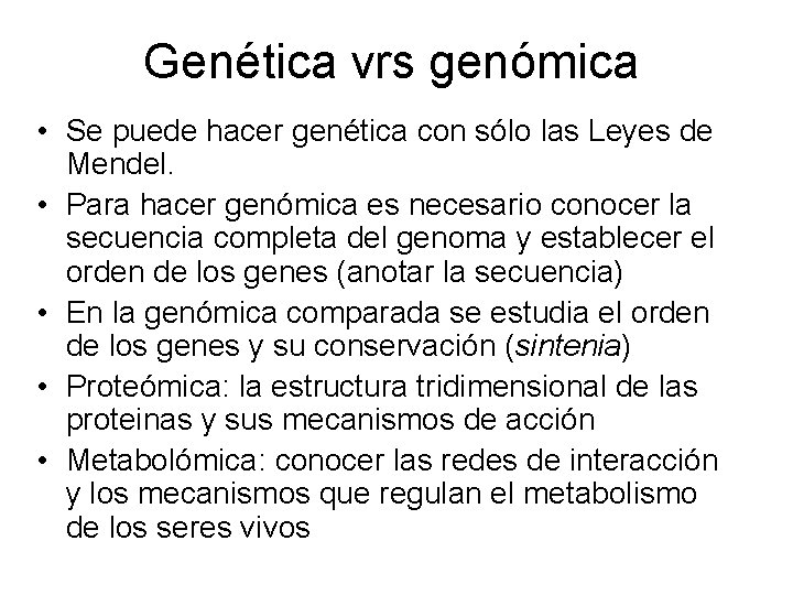 Genética vrs genómica • Se puede hacer genética con sólo las Leyes de Mendel.