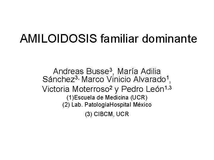 AMILOIDOSIS familiar dominante Andreas Busse 3, María Adilia Sánchez 3, Marco Vinicio Alvarado 1,