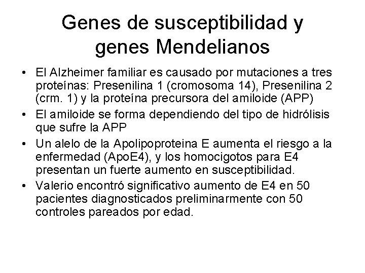Genes de susceptibilidad y genes Mendelianos • El Alzheimer familiar es causado por mutaciones