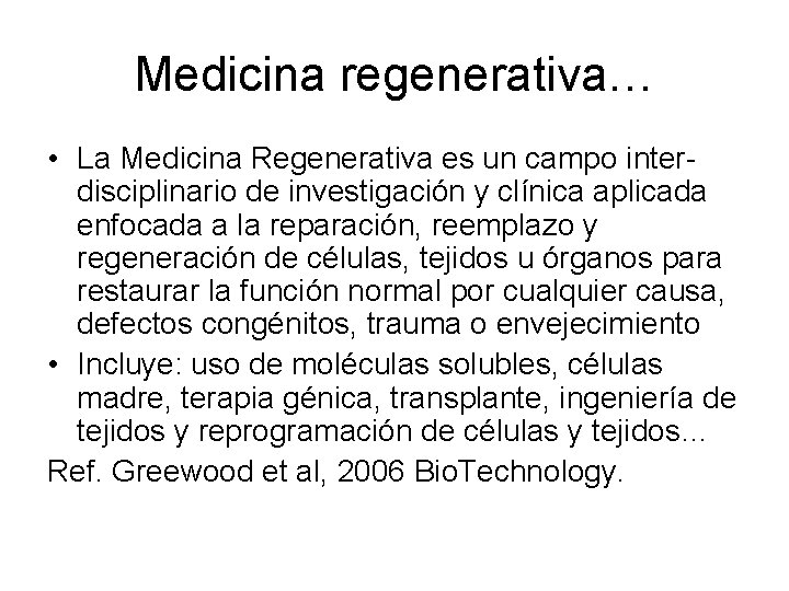Medicina regenerativa… • La Medicina Regenerativa es un campo interdisciplinario de investigación y clínica