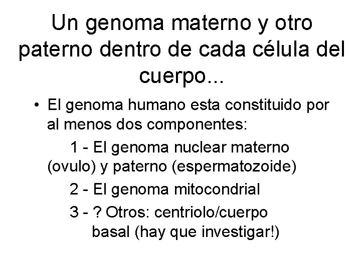 Un genoma materno y otro paterno dentro de cada célula del cuerpo. . .