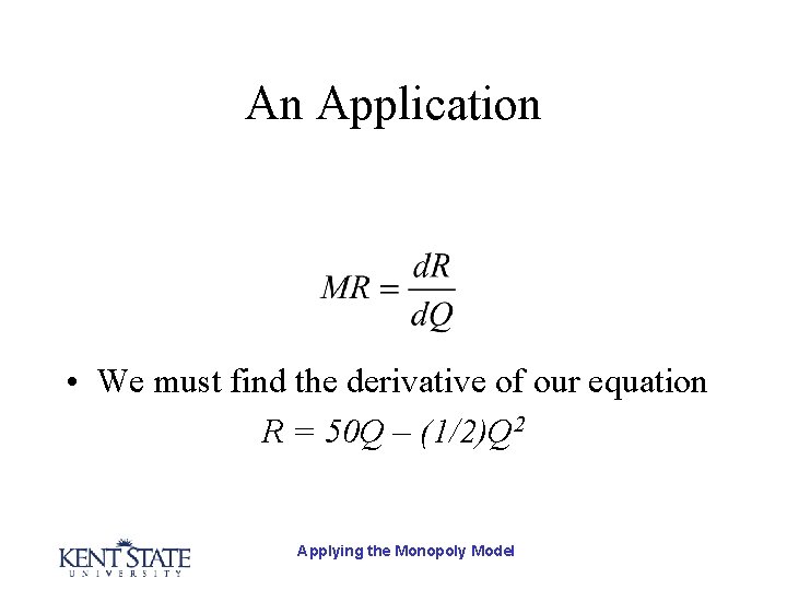 An Application • We must find the derivative of our equation R = 50