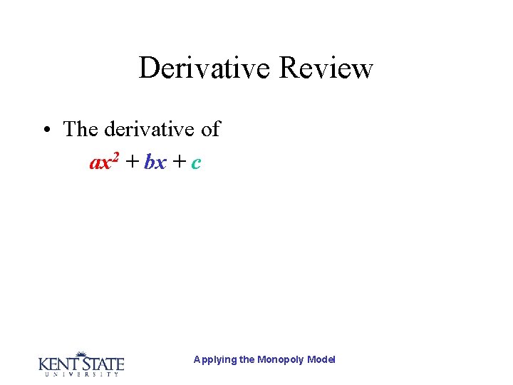 Derivative Review • The derivative of ax 2 + bx + c Applying the