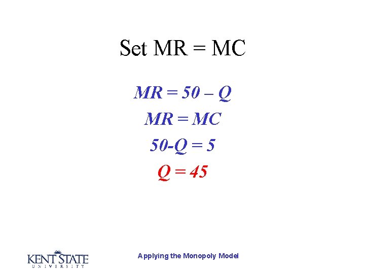 Set MR = MC MR = 50 – Q MR = MC 50 -Q