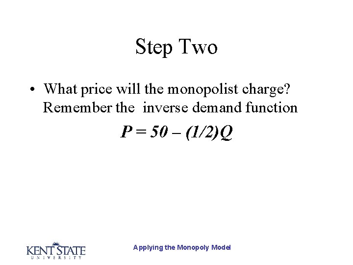 Step Two • What price will the monopolist charge? Remember the inverse demand function