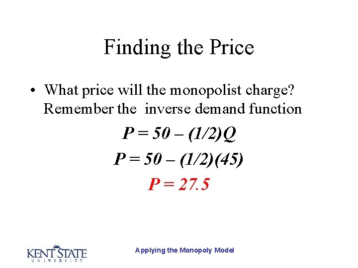 Finding the Price • What price will the monopolist charge? Remember the inverse demand
