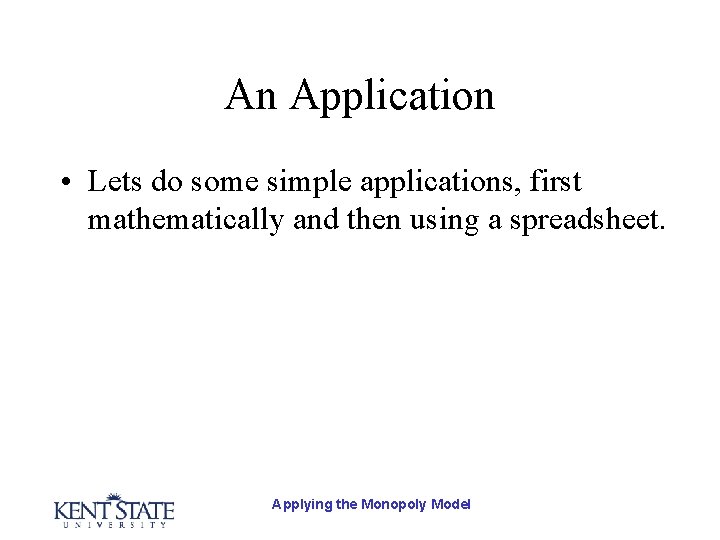 An Application • Lets do some simple applications, first mathematically and then using a