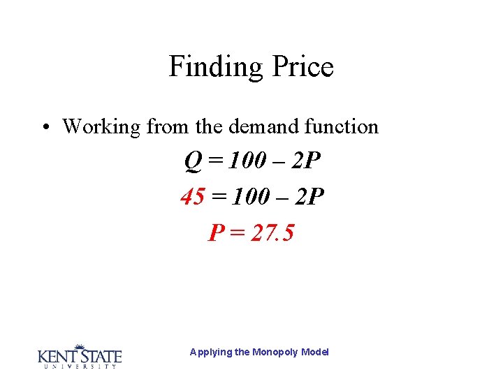 Finding Price • Working from the demand function Q = 100 – 2 P