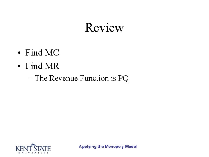 Review • Find MC • Find MR – The Revenue Function is PQ Applying