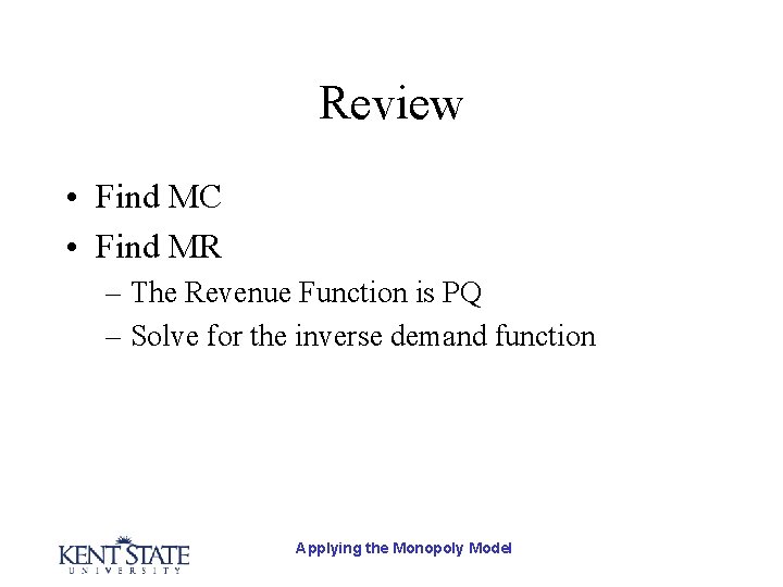 Review • Find MC • Find MR – The Revenue Function is PQ –