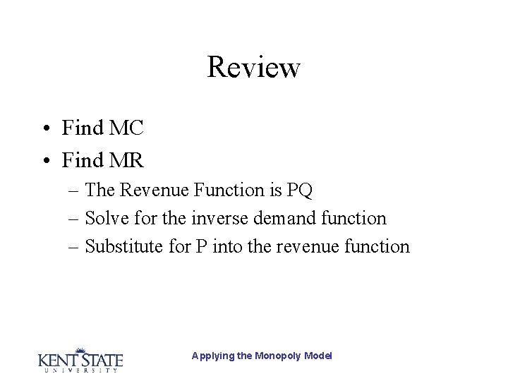 Review • Find MC • Find MR – The Revenue Function is PQ –