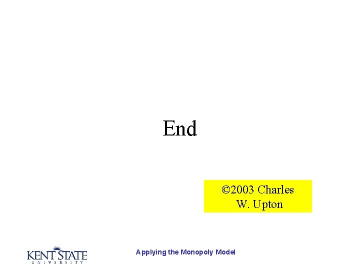End © 2003 Charles W. Upton Applying the Monopoly Model 