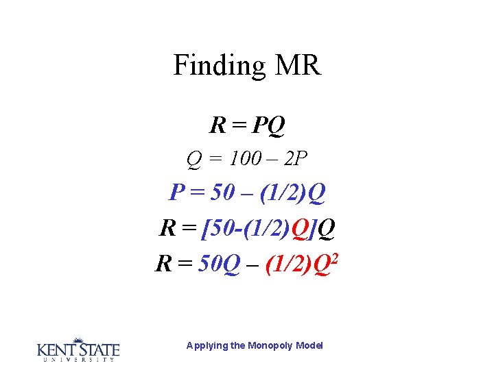 Finding MR R = PQ Q = 100 – 2 P P = 50