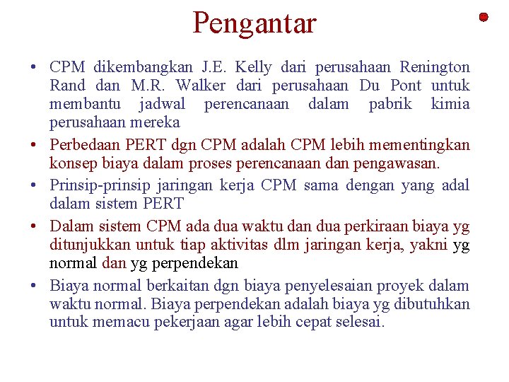 Pengantar • CPM dikembangkan J. E. Kelly dari perusahaan Renington Rand dan M. R.