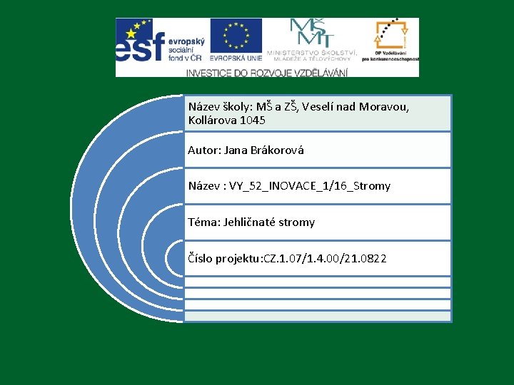 Název školy: MŠ a ZŠ, Veselí nad Moravou, Kollárova 1045 Autor: Jana Brákorová Název